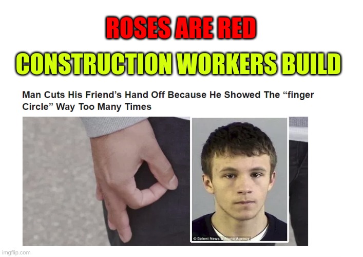 Hol up | ROSES ARE RED; CONSTRUCTION WORKERS BUILD | image tagged in memes,gifs,funny,oh wow are you actually reading these tags,finger | made w/ Imgflip meme maker