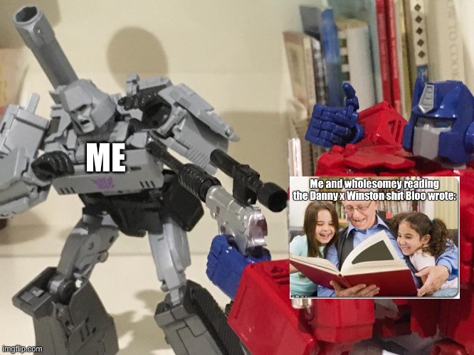 Let’s just not talk about this | ME | image tagged in optimus shoots megatron | made w/ Imgflip meme maker