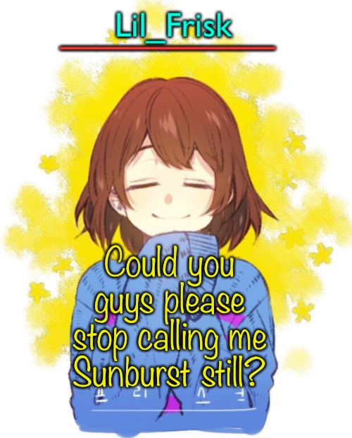 Could you guys please stop calling me Sunburst still? | image tagged in hey you little frisky | made w/ Imgflip meme maker