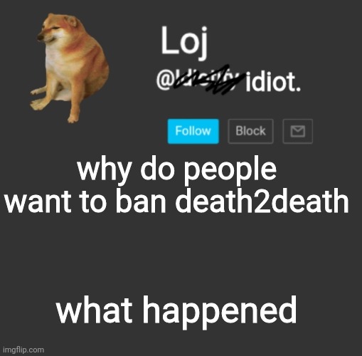 rgrgrgrhrgtg | why do people want to ban death2death; what happened | image tagged in stolen announcement template | made w/ Imgflip meme maker