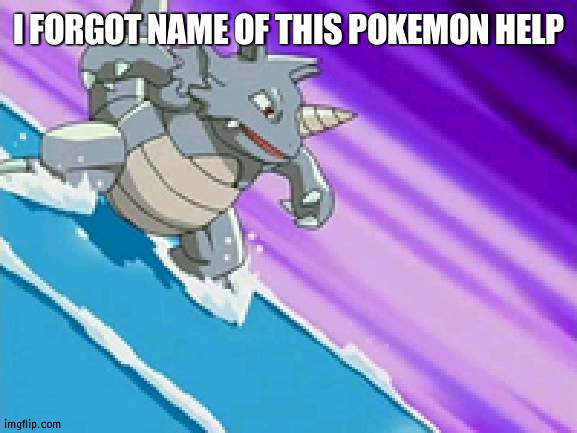 plz | I FORGOT NAME OF THIS POKEMON HELP | image tagged in help me | made w/ Imgflip meme maker