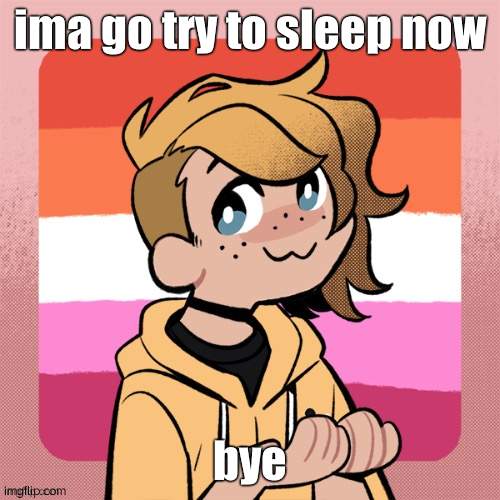 ima go try to sleep now; bye | image tagged in hey look it s bean | made w/ Imgflip meme maker