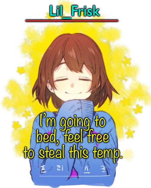 I’m going to bed, feel free to steal this temp. | image tagged in hey you little frisky | made w/ Imgflip meme maker