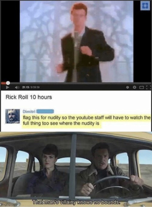 Villainy | image tagged in that man's villainy knows no bounds,evil,rickroll,rick astley,youtubers | made w/ Imgflip meme maker