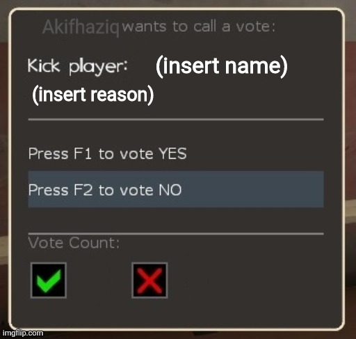 use this as a joke or you really want someone banned in the stream | Akifhaziq; (insert name); (insert reason) | image tagged in vote ban/vote kick | made w/ Imgflip meme maker