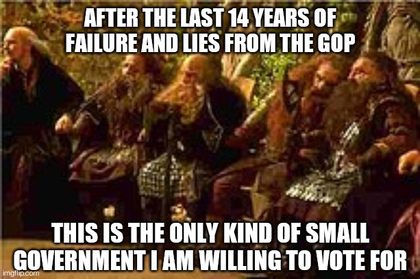Small government | AFTER THE LAST 14 YEARS OF FAILURE AND LIES FROM THE GOP; THIS IS THE ONLY KIND OF SMALL GOVERNMENT I AM WILLING TO VOTE FOR | image tagged in gop | made w/ Imgflip meme maker