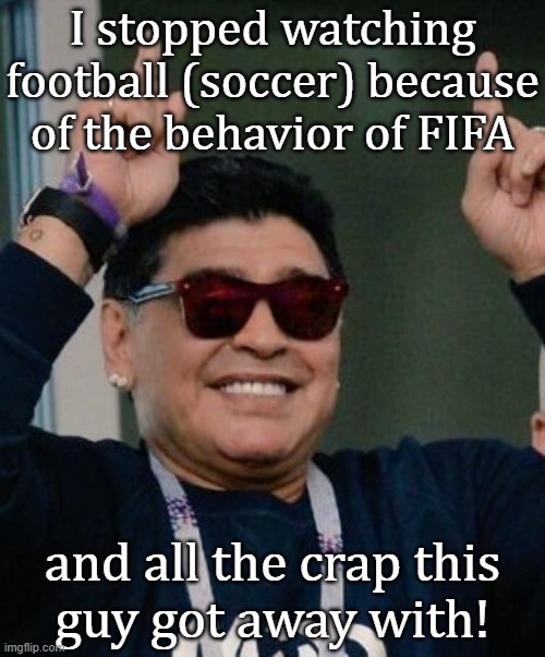 The devil's hand. | I stopped watching football (soccer) because of the behavior of FIFA; and all the crap this
guy got away with! | image tagged in happy diego maradona,fifa,white supremacy,corruption,cheater,arrogant rich man | made w/ Imgflip meme maker