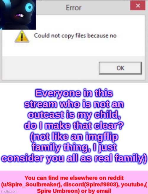 Spire CNCFNB template | Everyone in this stream who is not an outcast is my child, do I make that clear? (not like an imgflip family thing, I just consider you all as real family) | image tagged in spire cncfnb template | made w/ Imgflip meme maker