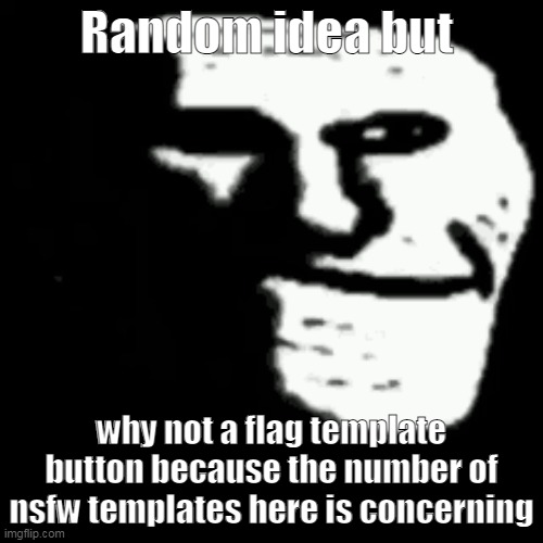 dark trollface | Random idea but; why not a flag template button because the number of nsfw templates here is concerning | made w/ Imgflip meme maker