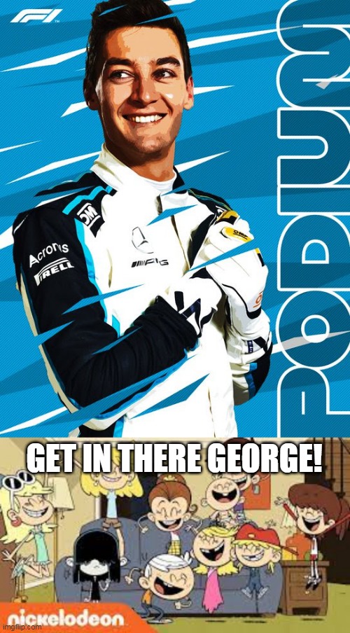 GEORGE ON PODIUM GUYS | GET IN THERE GEORGE! | image tagged in the loud siblings very happy,f1 | made w/ Imgflip meme maker