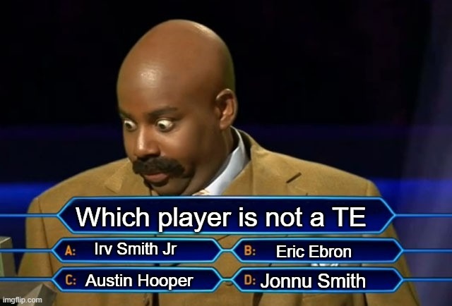Fantasy TE questions | Which player is not a TE; Irv Smith Jr; Eric Ebron; Jonnu Smith; Austin Hooper | image tagged in who wants to be a millionaire | made w/ Imgflip meme maker