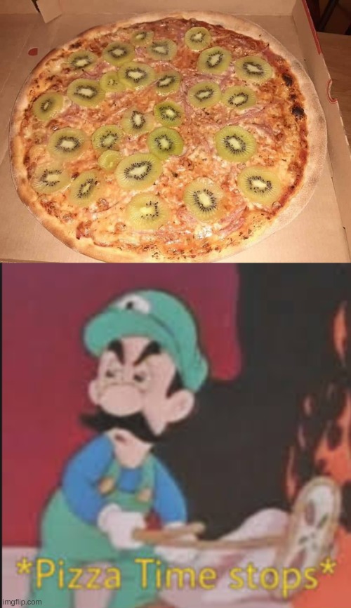 Kiwis on pizza, no thanks | image tagged in pizza time stops,pizza,memes | made w/ Imgflip meme maker