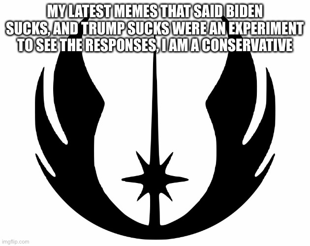 Trump 2024 | MY LATEST MEMES THAT SAID BIDEN SUCKS, AND TRUMP SUCKS WERE AN EXPERIMENT TO SEE THE RESPONSES, I AM A CONSERVATIVE | image tagged in or56 announcment template | made w/ Imgflip meme maker