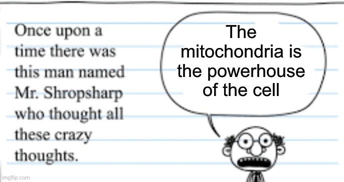 crazy thoughts | The mitochondria is the powerhouse of the cell | image tagged in crazy thoughts | made w/ Imgflip meme maker