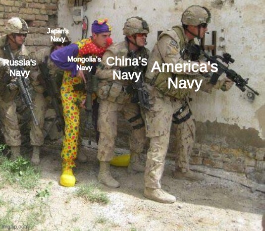 mongolia navy |  Japan's Navy; Mongolia's Navy; Russia's Navy; China's Navy; America's Navy | image tagged in army clown,funny,memes,navy,army,clown | made w/ Imgflip meme maker