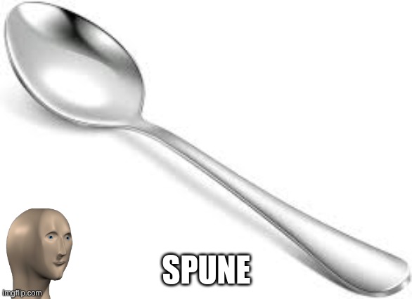 spune | SPUNE | image tagged in spune | made w/ Imgflip meme maker