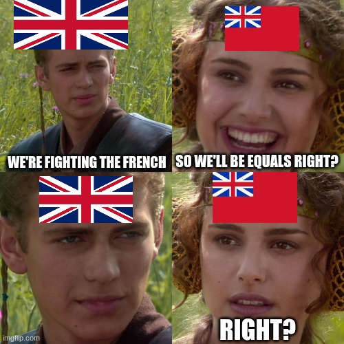 colonial memes | WE'RE FIGHTING THE FRENCH; SO WE'LL BE EQUALS RIGHT? RIGHT? | image tagged in anakin padme 4 panel | made w/ Imgflip meme maker