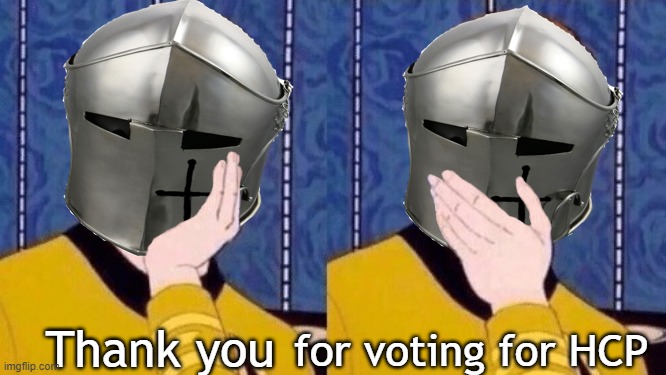 Sarcastic Crusader | for voting for HCP Thank you | image tagged in sarcastic crusader | made w/ Imgflip meme maker