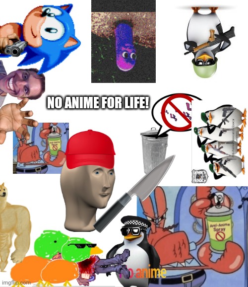 no anime for life! template mod note: damn you spent a lot of time on this | NO ANIME FOR LIFE! | image tagged in blank white template,duck u,aaa anti anime spray | made w/ Imgflip meme maker