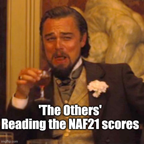 Laughing Leo | 'The Others' Reading the NAF21 scores | image tagged in memes,airsoft,laughing leo | made w/ Imgflip meme maker