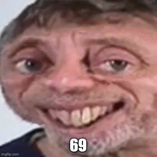 Noice | 69 | image tagged in noice | made w/ Imgflip meme maker