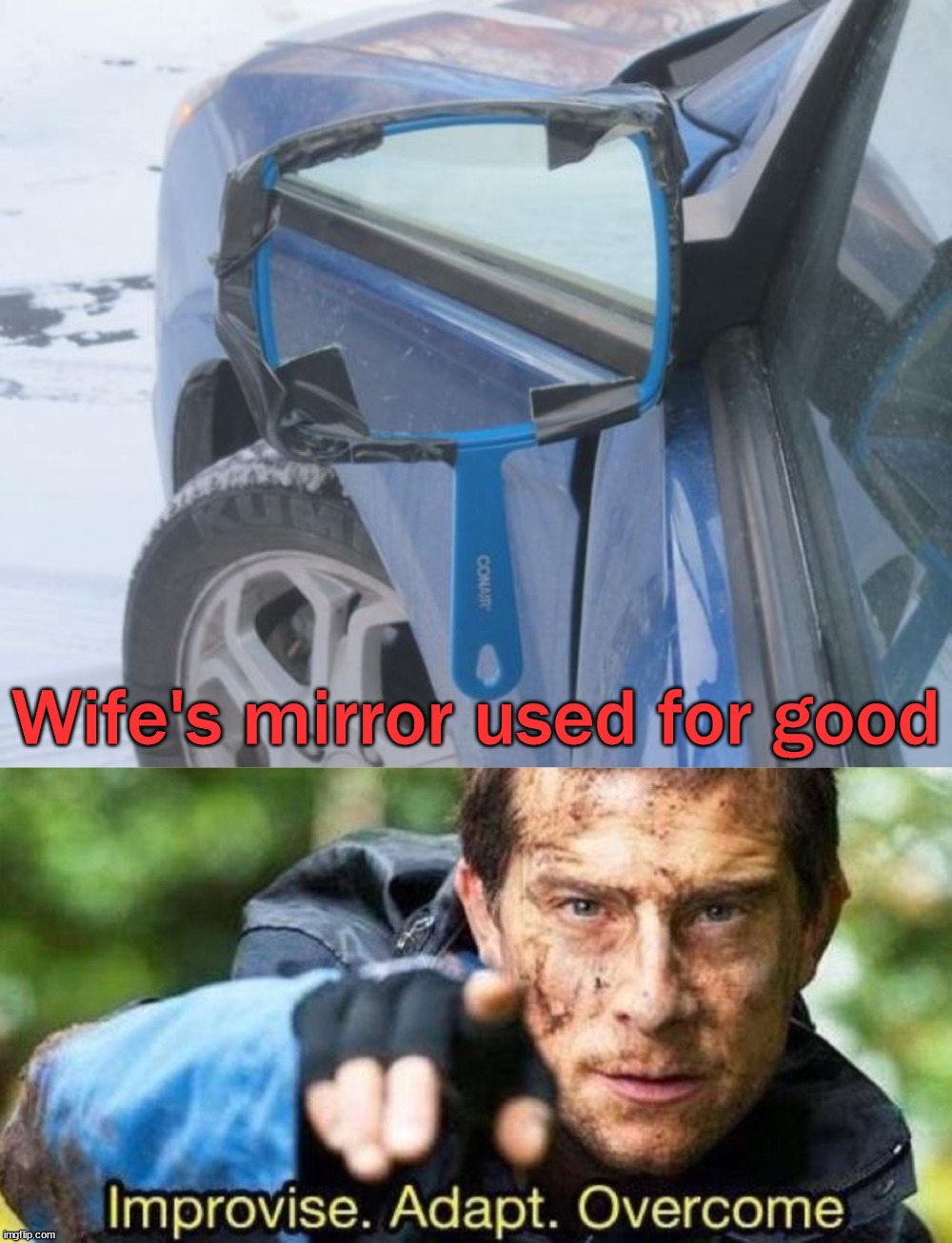  Wife's mirror used for good | image tagged in improvise adapt overcome | made w/ Imgflip meme maker