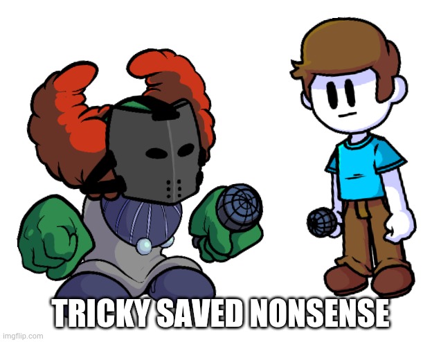 Tricky saved Nonsense! | TRICKY SAVED NONSENSE | made w/ Imgflip meme maker