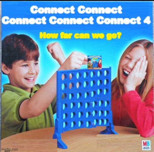 L O N G B O I |  Connect Connect Connect Connect Connect 4; How far can we go? | image tagged in blank connect four,memes,sussy,gifs,expand,why are you reading this | made w/ Imgflip meme maker