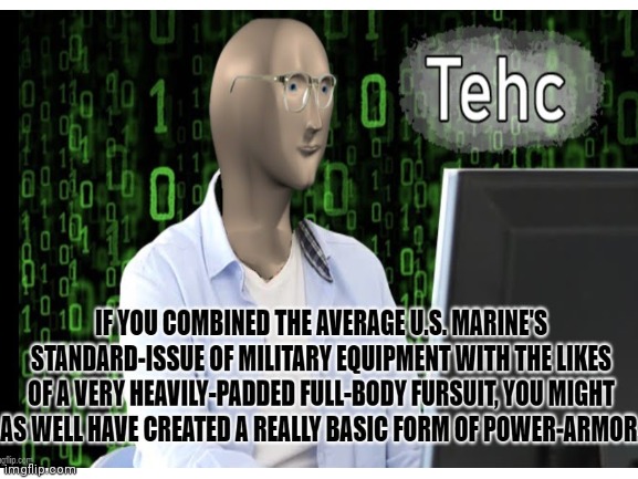 The Unlikely Basics Of Power-Armor | image tagged in technology | made w/ Imgflip meme maker