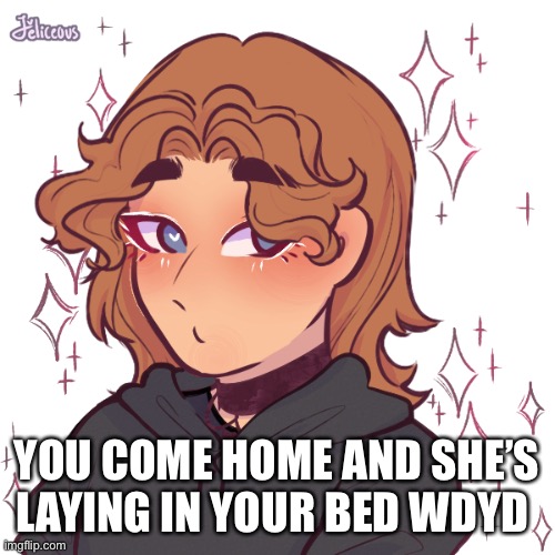 Alex | YOU COME HOME AND SHE’S LAYING IN YOUR BED WDYD | image tagged in alex | made w/ Imgflip meme maker