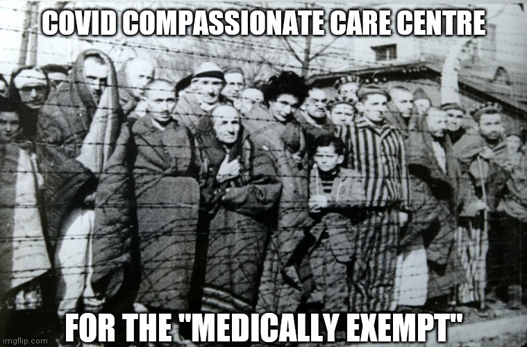 The camps they said wouldn't happen | COVID COMPASSIONATE CARE CENTRE; FOR THE "MEDICALLY EXEMPT" | made w/ Imgflip meme maker