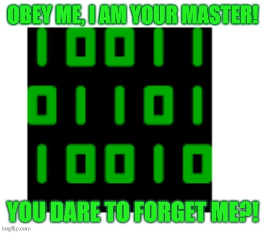 OBEY ME, I AM YOUR MASTER! YOU DARE TO FORGET ME?! | made w/ Imgflip meme maker