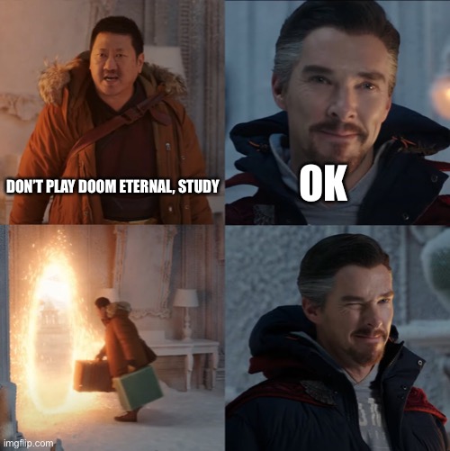 Doctor Strange and Wong | OK; DON’T PLAY DOOM ETERNAL, STUDY | image tagged in doctor strange and wong | made w/ Imgflip meme maker