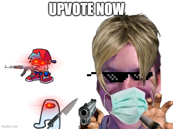 haha upvote now lol | UPVOTE NOW | made w/ Imgflip meme maker