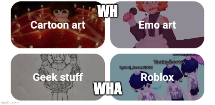 WH; WHA | made w/ Imgflip meme maker