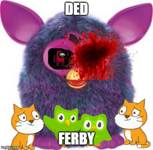 No |  DED; FERBY | image tagged in furby | made w/ Imgflip meme maker