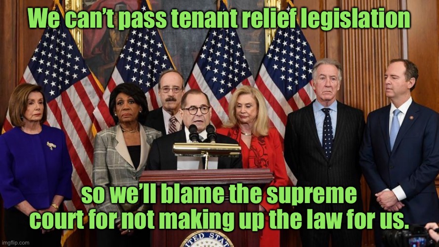 How liberals lead | We can’t pass tenant relief legislation; so we’ll blame the supreme court for not making up the law for us. | image tagged in cdc bureaucrats making law,presidential legislation,no congressional law,weak liberal leaders,democrat leadership,blame court | made w/ Imgflip meme maker