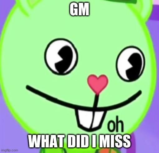 oh | GM; WHAT DID I MISS | image tagged in oh | made w/ Imgflip meme maker