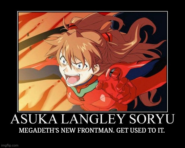 MEGADETH'S NEW FRONTMAN. GET USED TO IT. | made w/ Imgflip meme maker