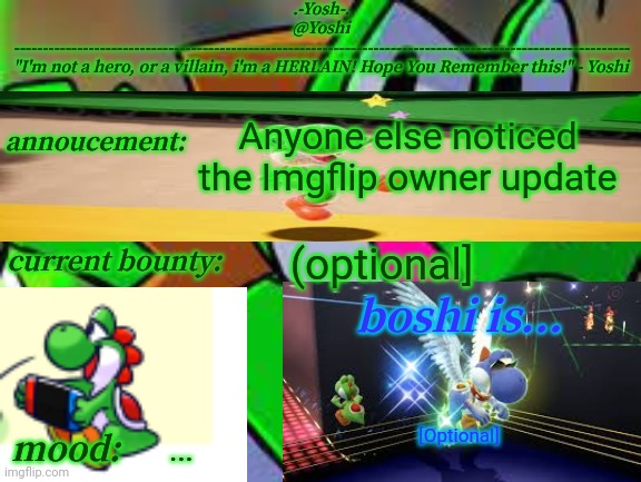 Yoshi_Official Announcement Temp v14 | Anyone else noticed the Imgflip owner update; (optional]; [Optional]; ... | image tagged in yoshi_official announcement temp v14 | made w/ Imgflip meme maker