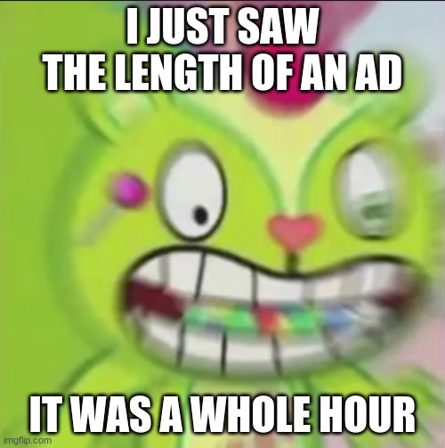 JESUS CHRIST | I JUST SAW THE LENGTH OF AN AD; IT WAS A WHOLE HOUR | image tagged in nutty blur | made w/ Imgflip meme maker