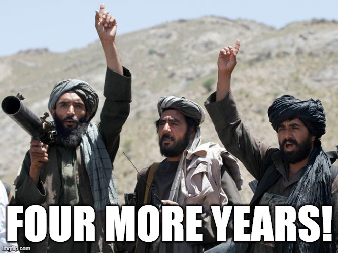 Future democrats | FOUR MORE YEARS! | image tagged in taliban,joe biden,democrats,memes | made w/ Imgflip meme maker