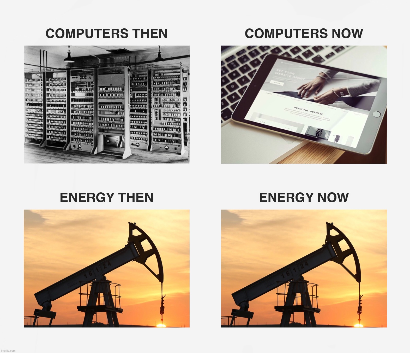 Progress |  COMPUTERS THEN; COMPUTERS NOW; ENERGY THEN; ENERGY NOW | image tagged in progress,technology,future,what the hell is this,sad but true,memes | made w/ Imgflip meme maker