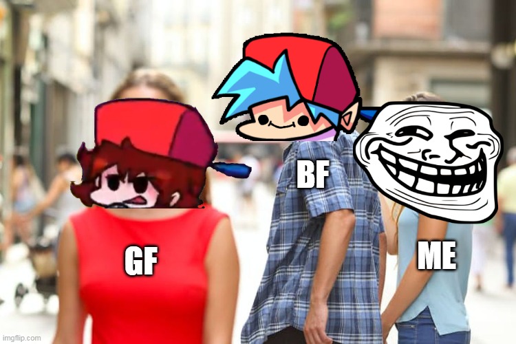 FNF Memes | BF; ME; GF | image tagged in memes,distracted boyfriend | made w/ Imgflip meme maker