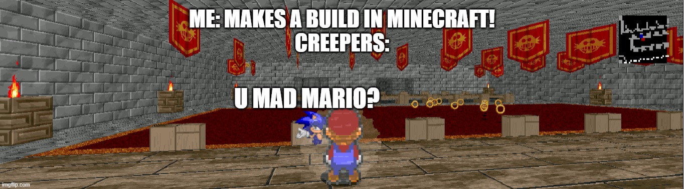 U Mad Mario? | ME: MAKES A BUILD IN MINECRAFT!
CREEPERS:; U MAD MARIO? | image tagged in minecraft,mario,sonic,creeper | made w/ Imgflip meme maker