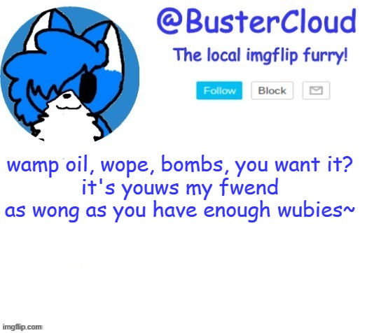 furry morshu | wamp oil, wope, bombs, you want it?
it's youws my fwend as wong as you have enough wubies~ | image tagged in cloud temp | made w/ Imgflip meme maker