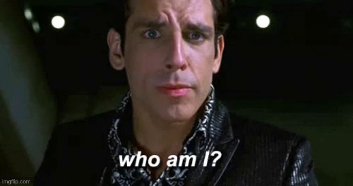 Zoolander who am I | image tagged in zoolander who am i | made w/ Imgflip meme maker