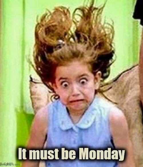 Monday face | It must be Monday | image tagged in monday face | made w/ Imgflip meme maker