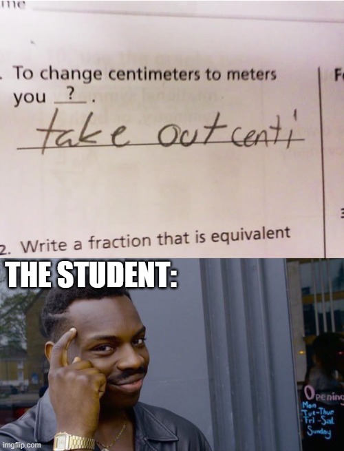 smart-ass student | THE STUDENT: | image tagged in memes,roll safe think about it,smartass | made w/ Imgflip meme maker