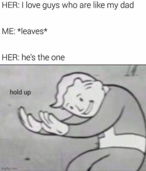 oof | image tagged in fallout hold up,dark humor,leaves,dads,boyfriend | made w/ Imgflip meme maker